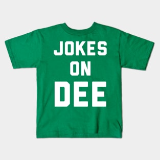 Jokes on Dee Kids T-Shirt